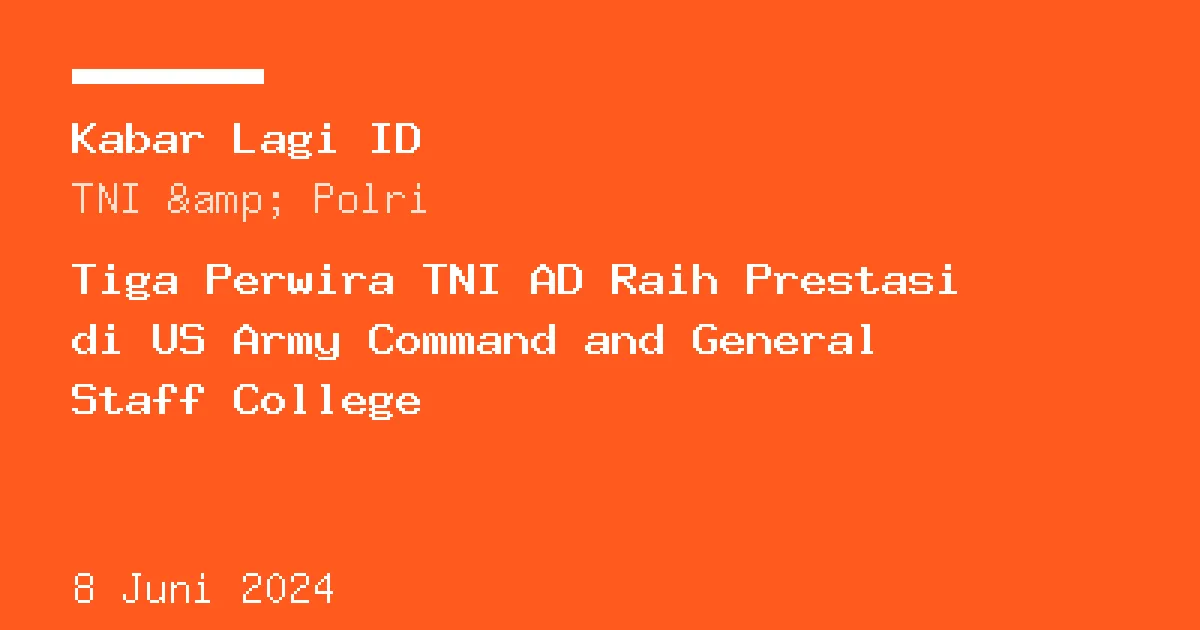 Sampul berita: Tiga Perwira TNI AD Raih Prestasi di US Army Command and General Staff College