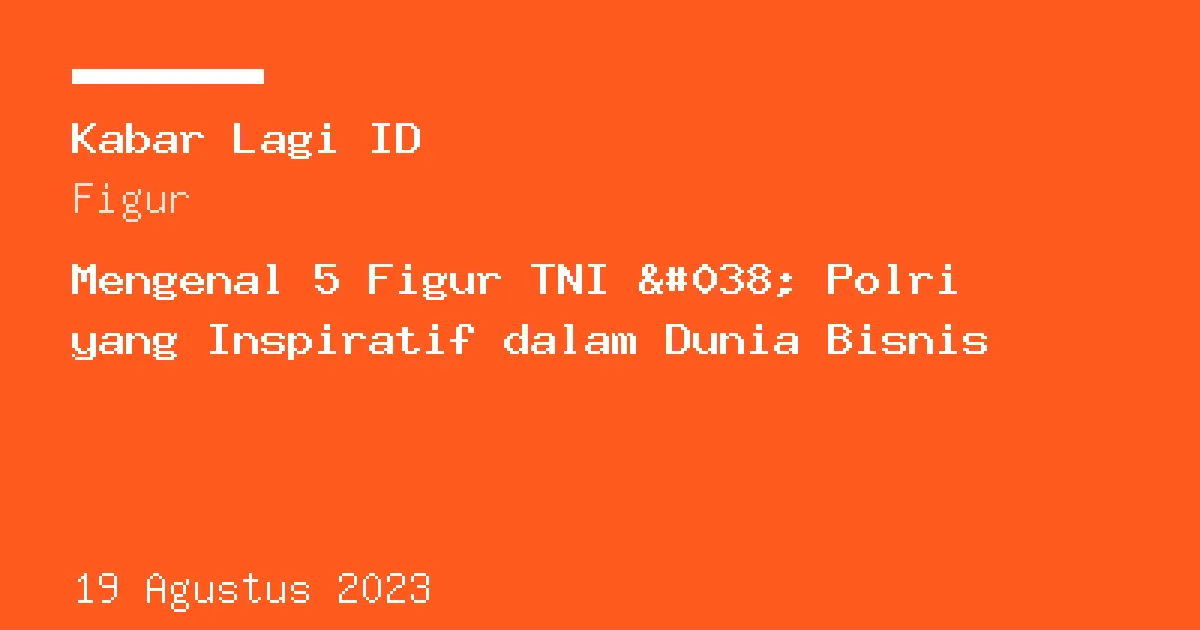 Sampul berita: Mengenal 5 Figur TNI & Polri yang Inspiratif dalam Dunia Bisnis